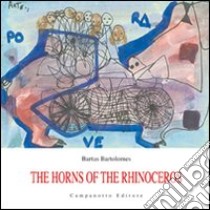 The horns of the rhinoceros. Ediz. multilingue libro di Bartolomes Bartus