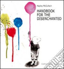 Handbook for the disenchanted. Ediz. illustrata libro di McCulloch Hayley