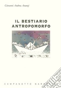 Il bestiario antropomorfo libro di Avanzi Giovanni A.