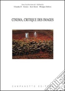 Cinema, critique des images. Ediz. italiana, inglese, francese e tedesca libro di D'Alonzo C. (cur.); Slock K. (cur.); Dubois P. (cur.)