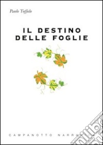 Il destino delle foglie libro di Toffolo Paolo