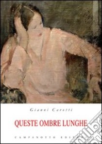 Queste ombre lunghe libro di Carotti Gianni