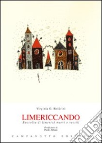 Limericcando. Raccolta di limerick nuovi e vecchi libro di Boldrini Virginia