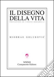 Il disegno della vita libro di Golubovic Miodrag