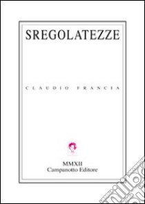 Sregolatezze libro di Francia Claudio