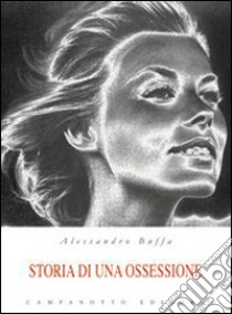 Storia di una ossessione libro di Buffa Alessandro