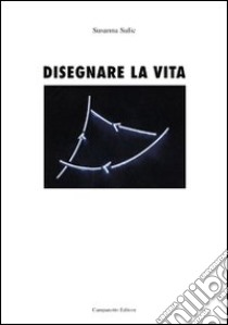 Disegnare la vita. Ediz. italiana e spagnola libro di Sulic Susanna