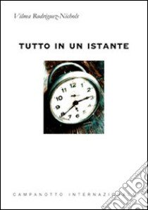 Tutto in un istante libro di Rodriguez Nichols Vilma