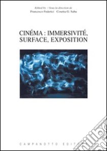 Cinéma. Immersivité, surface, exposition libro di Federici F. (cur.); Saba C. G. (cur.)