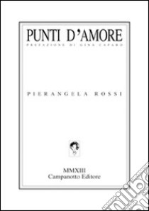 Punti d'amore libro di Rossi Pierangela