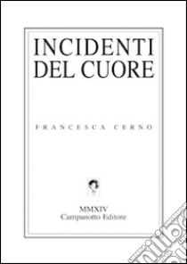 Incidenti del cuore libro di Cerno Francesca