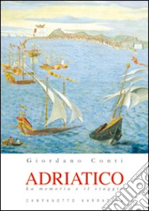 Adriatico. La memoria e il viaggio libro di Conti Giordano