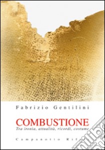 Combustione. Tra ironia, attualità, ricordi, costume libro di Gentilini Fabrizio