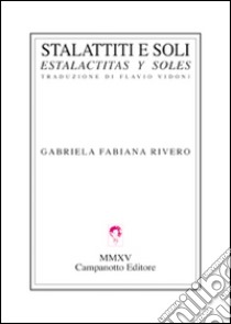 Stalattiti e soli-Estalactitas y soles. Ediz. bilingue libro di Rivero Gabriela F.