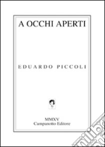 A occhi aperti libro di Piccoli Eduardo