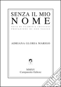 Senza il mio nome libro di Marigo Adriana Gloria