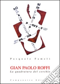 Gian Paolo Roffi. La quadratura del cerchio libro di Fameli Pasquale