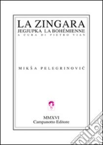 La zingara. Jegjupka la bohémienne libro di Pelegrinovic Miksa; Vian P. (cur.)