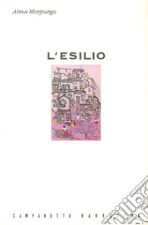 L'esilio. 1939-1955. Ricordi dal Cile libro di Morpurgo Alma