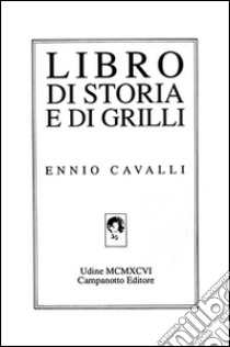 Libro di storia e di grilli libro di Cavalli Ennio