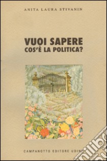 Vuoi sapere cos'è la politica libro di Stivanin Anita L.