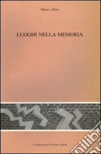 Luoghi nella memoria libro di Mori Mauro