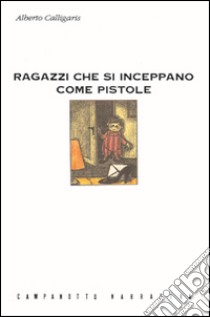 Ragazzi che si inceppano come pistole libro di Calligaris Alberto