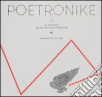 Poetronike 0.1. Lo sviluppo delle arti elettroniche libro di Olmeda P. A. (cur.)