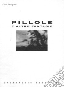 Pillole. E altre fantasie libro di Durigatto Dino