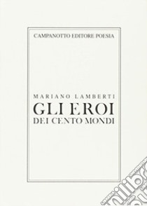 Gli eroi dei cento mondi libro di Lamberti Mariano