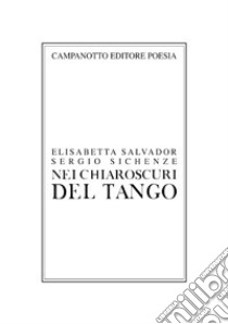 Nei chiaroscuri del tango libro di Sichenze Sergio; Salvador Elisabetta