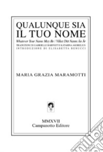 Qualunque sia il tuo nome-Whatever your name may be-Vilket ditt namn an är. Ediz. multilingue libro di Maramotti Maria Grazia