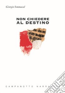 Non chiedere al destino libro di Sommacal Giorgio