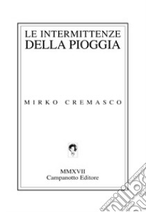 Le intermittenze della pioggia libro di Cremasco Mirko