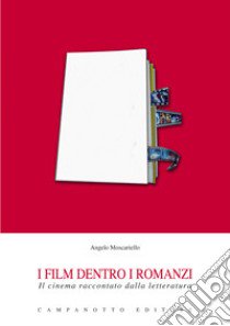 I film dentro i romanzi. Il cinema raccontato dalla letteratura libro di Moscariello Angelo