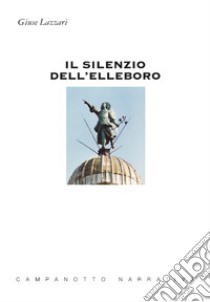 Il silenzio dell'elleboro libro di Lazzari Giuse