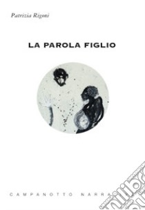 La parola figlio libro di Rigoni Patrizia