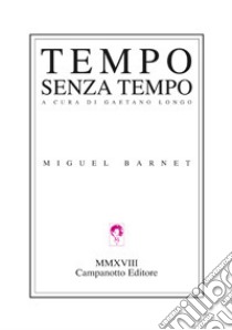 Tempo senza tempo libro di Barnet Miguel; Longo G. (cur.)