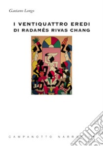 I ventiquattro eredi di Radamés Rivas Chang libro di Longo Gaetano