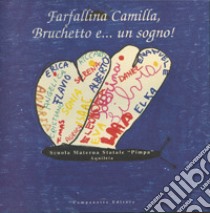 Farfallina Camilla, Bruchetto e... Un sogno! libro