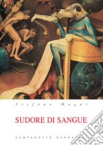 Sudore di sangue libro di Magni Stefano