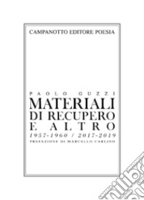 Materiale di recupero e altro 1957-1960, 2017-2019 libro di Guzzi Paolo