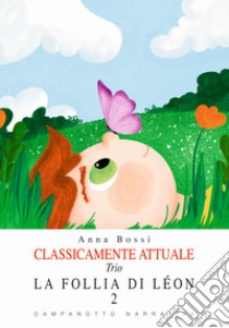 Classicamente attuale. Trio la follia di Léon. Vol. 2 libro di Bossi Anna