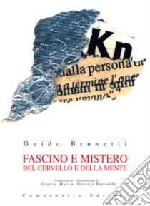 Fascino e mistero del cervello e della mente libro di Brunetti Guido