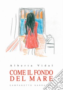 Come il fondo del mare libro di Vidal Alberta