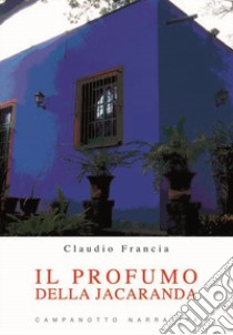 Il profumo della jacaranda libro di Francia Claudio