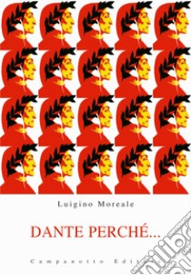 Dante perché... Guida alla lettura della Divina Commedia libro di Moreale Luigino