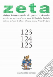 Zeta. Rivista internazionale di poesia e richerche. Vol. 123-125: Intorno a Frank O'Hara-On and around Frank O'Hara libro di Daniele D. (cur.)