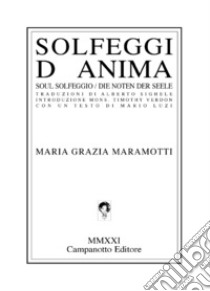 Solfeggi d'anima. Soul solfeggio. Die Noten der Seele libro di Maramotti Maria Grazia