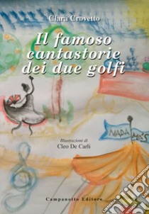 Il famoso cantastorie dei due golfi libro di Crovetto Clara